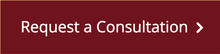 Maroon button with white text saying "Request a Consultation"